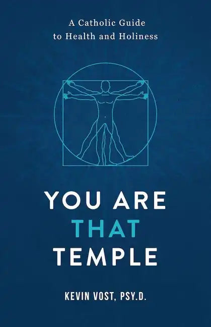 You Are That Temple!: A Catholic Guide to Health and Holiness - Paperback
