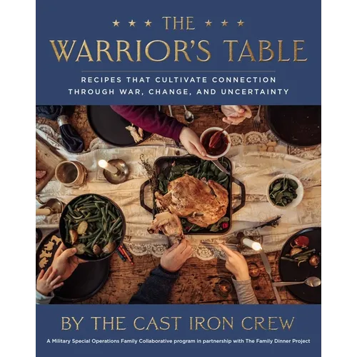 The Warrior's Table: Recipes That Cultivate Connection Through War, Change, and Uncertainty - Hardcover