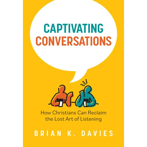 Captivating Conversations: How Christians Can Reclaim the Lost Art of Listening - Paperback