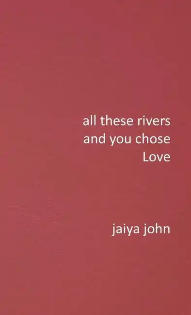 All These Rivers and You Chose Love - Hardcover