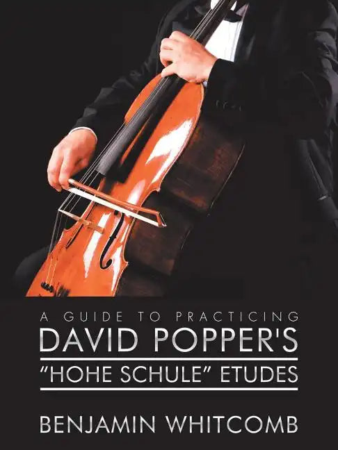 A Guide to Practicing David Popper'S 'Hohe Schule' Etudes - Paperback