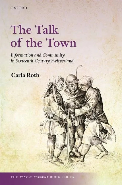 The Talk of the Town: Information and Community in Sixteenth-Century Switzerland - Hardcover
