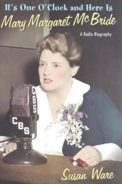 It's One O'Clock and Here Is Mary Margaret McBride: A Radio Biography - Hardcover
