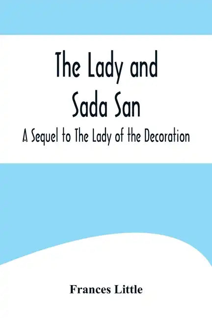The Lady and Sada San; A Sequel to The Lady of the Decoration - Paperback