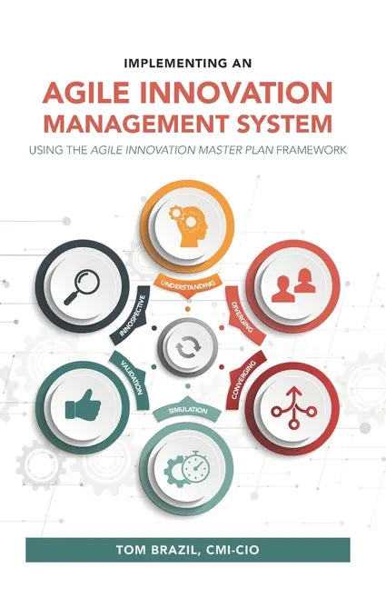 Implementing an Agile Innovation Management System: Using the Agile Innovation Master Plan Framework - Paperback