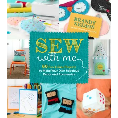 Sew with Me: 60 Fun & Easy Projects to Make Your Own Fabulous Décor and Accessories - Paperback