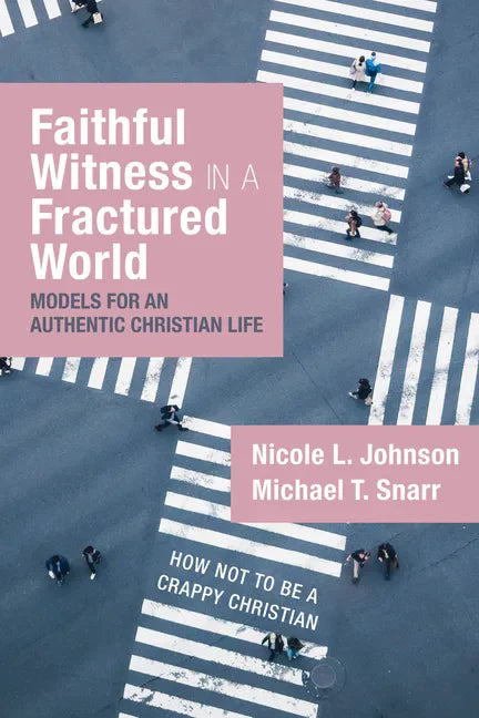 Faithful Witness in a Fractured World: Models for an Authentic Christian Life - Paperback