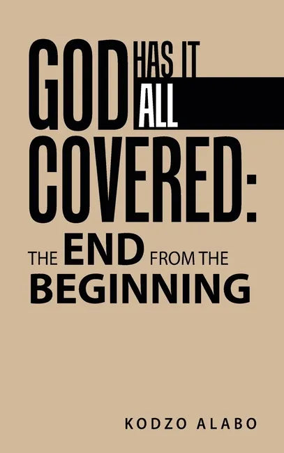 God Has It All Covered: the End from the Beginning - Hardcover