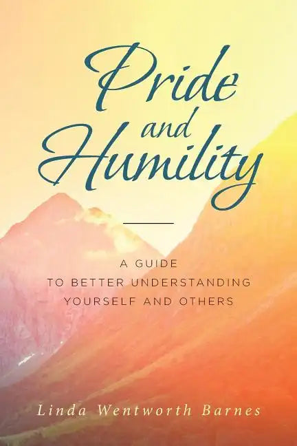 Pride and Humility-A Guide to Better Understanding Yourself and Others - Paperback