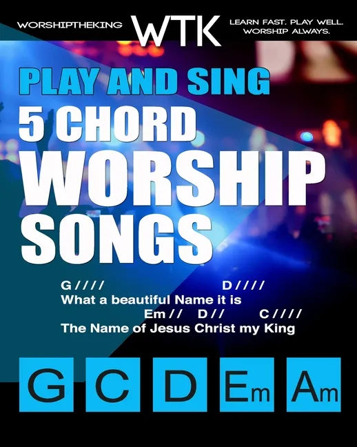 Play and Sing 5-Chord Worship Songs: For Guitar and Piano (Play and Sing by WorshiptheKing) - Paperback