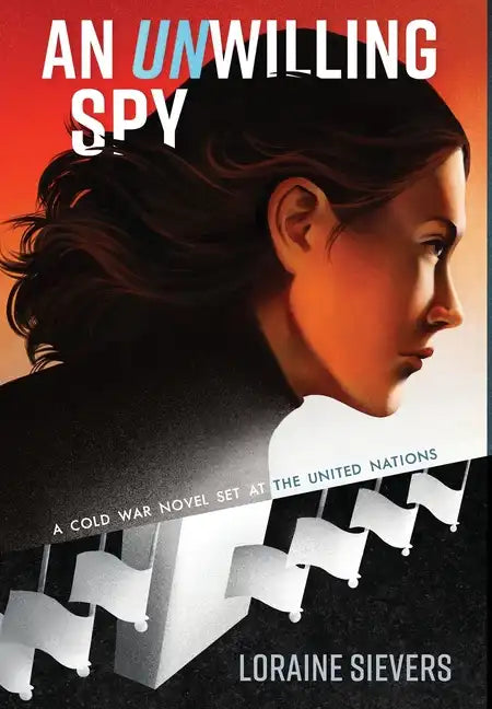 An UNwilling Spy: A Cold War Novel Set at the United Nations - Hardcover