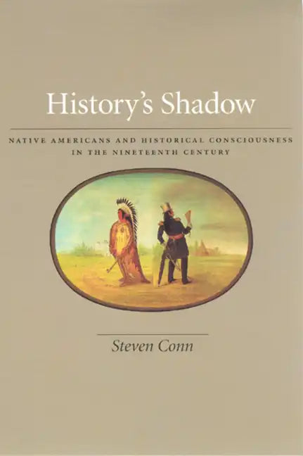 History's Shadow: Native Americans and Historical Consciousness in the Nineteenth Century - Paperback
