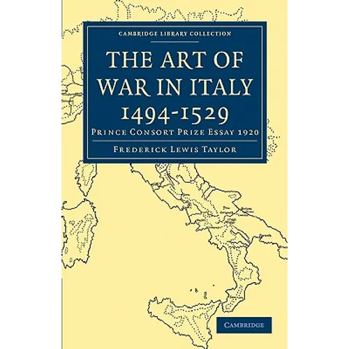 The Art of War in Italy 1494 1529: Prince Consort Prize Essay 1920 - Paperback