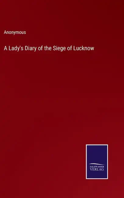 A Lady's Diary of the Siege of Lucknow - Hardcover