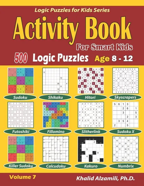 Activity Book for Smart Kids: 500 Logic Puzzles (Sudoku, Fillomino, Kakuro, Futoshiki, Hitori, Slitherlink, Killer Sudoku, Calcudoku, Sudoku X, Skys - Paperback