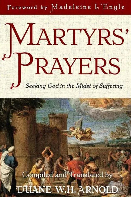 Martyrs' Prayers: Seeking God in the Midst of Suffering - Paperback