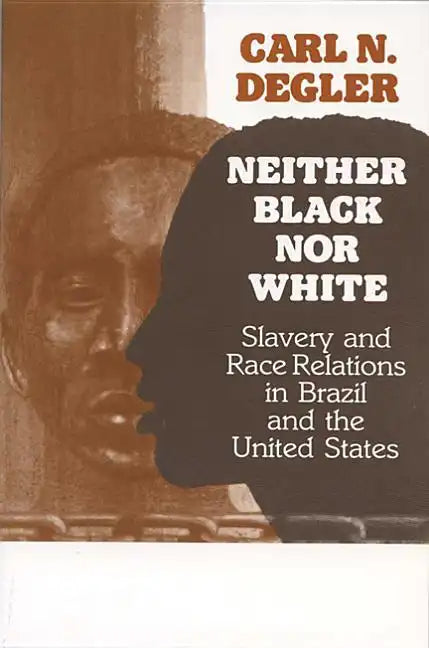 Neither Black Nor White: Slavery and Race Relations in Brazil and the United States - Paperback