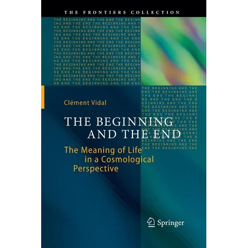 The Beginning and the End: The Meaning of Life in a Cosmological Perspective - Paperback