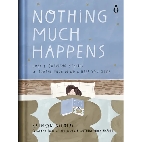 Nothing Much Happens: Cozy and Calming Stories to Soothe Your Mind and Help You Sleep - Hardcover