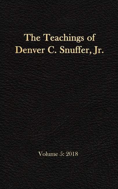 The Teachings of Denver C. Snuffer, Jr. Volume 5: 2018: Reader's Edition Hardback, 6 x 9 in. - Hardcover