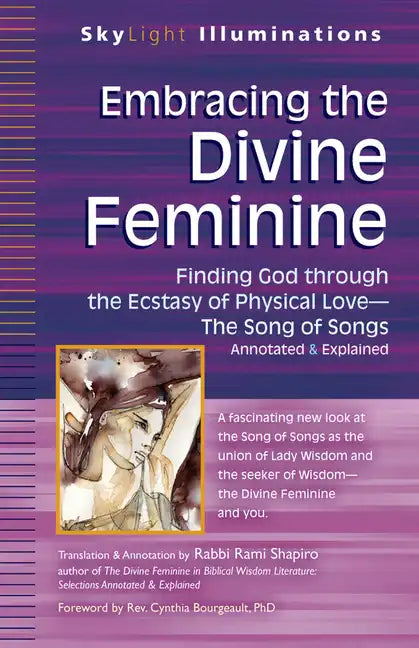 Embracing the Divine Feminine: Finding God Through God the Ecstasy of Physical Lovea the Song of Songs Annotated & Explained - Paperback