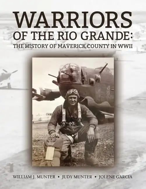 Warriors of the Rio Grande; The History of Maverick County in WWII - Paperback