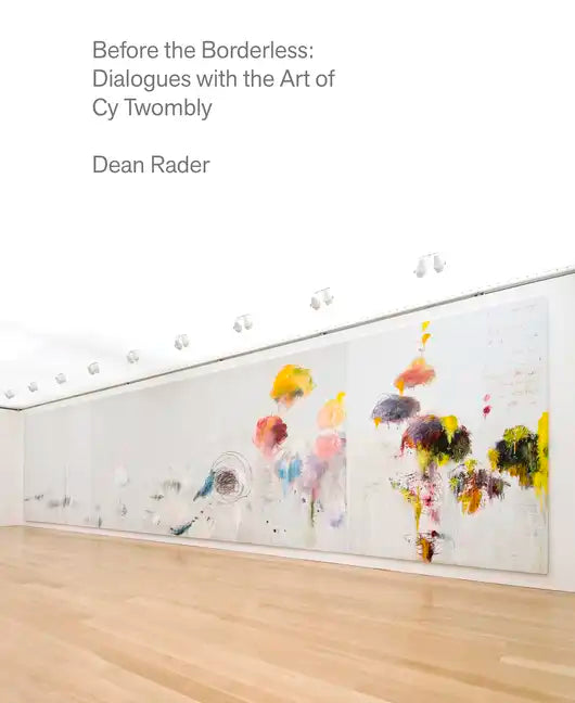 Before the Borderless: Dialogues with the Art of Cy Twombly - Hardcover