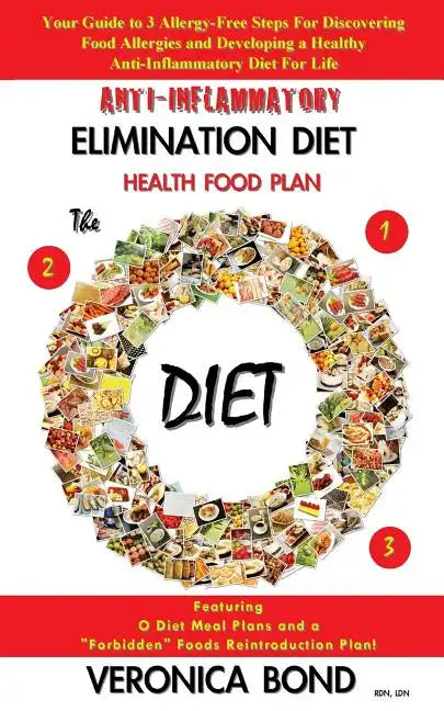 Anti-Inflammatory Elimination Diet Health Food Plan: Your Guide to 3 Allergy-Free Steps For Discovering Food Allergies and Developing a Healthy Anti-I - Paperback