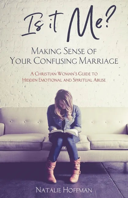 Is It Me? Making Sense of Your Confusing Marriage: A Christian Woman's Guide to Hidden Emotional and Spiritual Abuse - Paperback