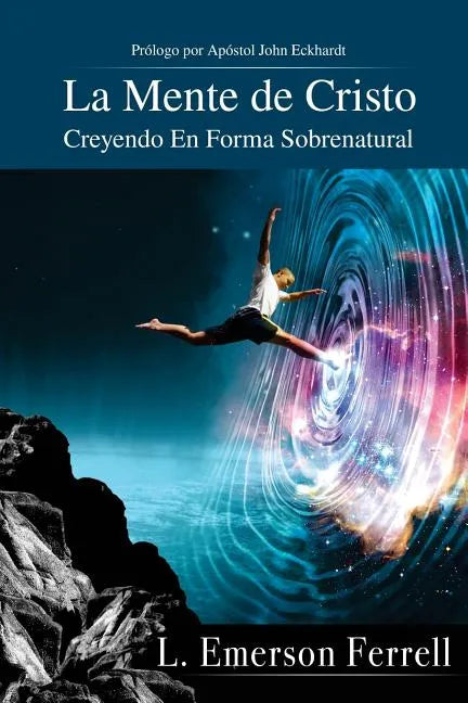 La Mente De Cristo (2016 Version): Creyendo En Forma Sobrenatural - Paperback
