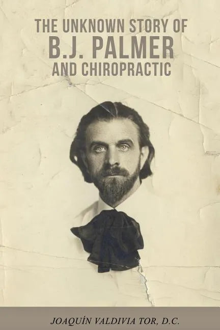 The Unknown Story of B.J. Palmer and Chiropractic - Paperback
