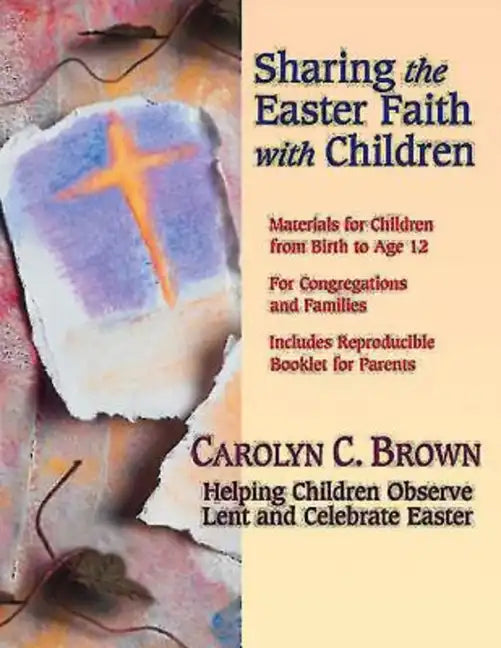 Sharing the Easter Faith with Children: Helping Children Observe Lent and Celebrate Easter - Paperback