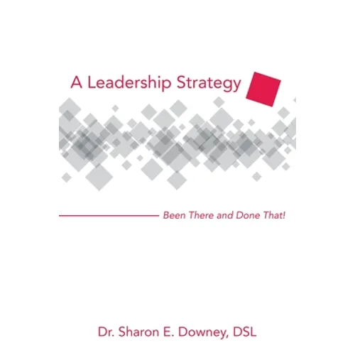 A Leadership Strategy: Been There and Done That! - Paperback