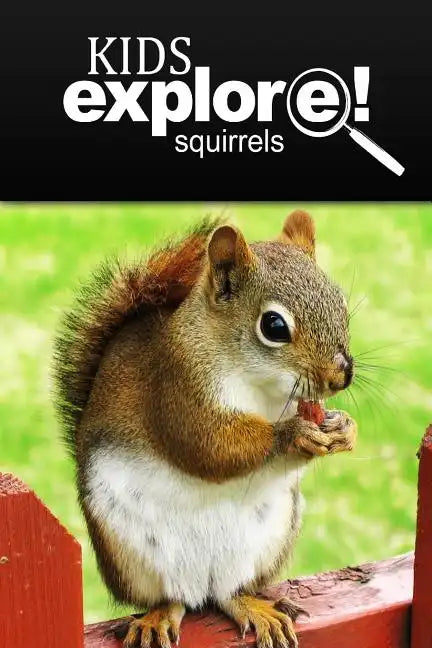 Squirrel - Kids Explore: Animal books nonfiction - books ages 5-6 - Paperback