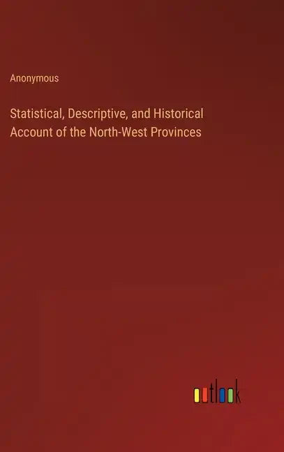 Statistical, Descriptive, and Historical Account of the North-West Provinces - Hardcover