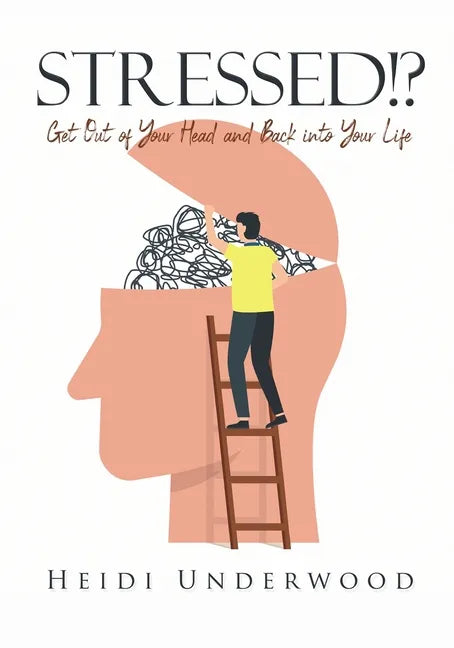 STRESSED!? Get Out of Your Head and Back into Your Life - Paperback