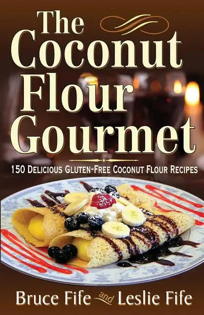 The Coconut Flour Gourmet: 150 Delicious Gluten-Free Coconut Flour Recipes - Paperback