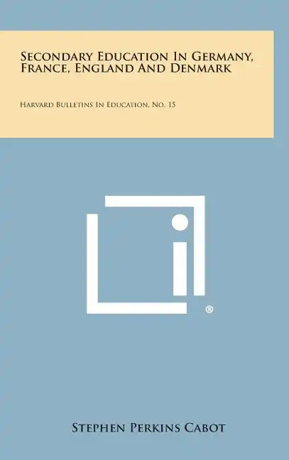 Secondary Education in Germany, France, England and Denmark: Harvard Bulletins in Education, No. 15 - Hardcover