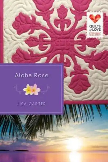 Aloha Rose: Quilts of Love Series - Paperback