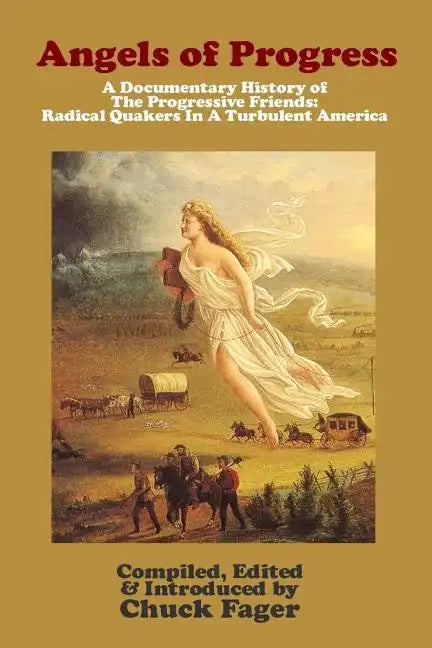 Angels of Progress: A Documentary History of the Progressive Friends 1822-1940 - Paperback