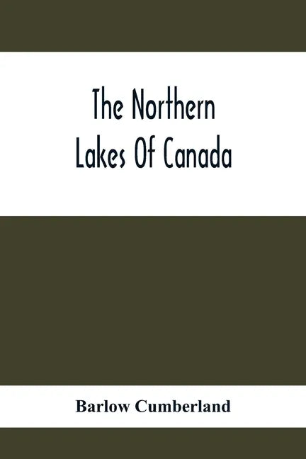 The Northern Lakes Of Canada: The Niagara River & Toronto, The Lakes Of Muskoka, Lake Nipissing, Georgian Bay, Great Manitoulin Channel, Mackinac, S - Paperback