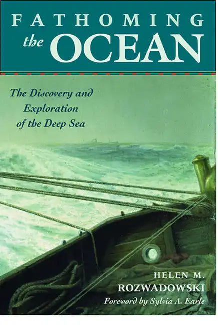 Fathoming the Ocean: The Discovery and Exploration of the Deep Sea - Paperback