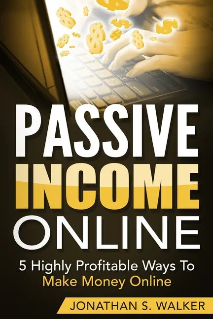 Passive Income Online - How to Earn Passive Income For Early Retirement: 5 Highly Profitable Ways To Make Money Online - Paperback