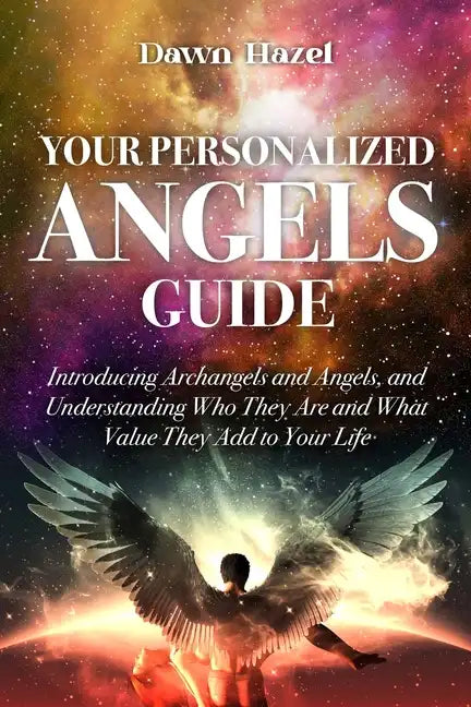 Your Personalized Angel Guide: Introducing Archangles and Angels, Understanding Who They are and What Value They Add to Your Life - Paperback