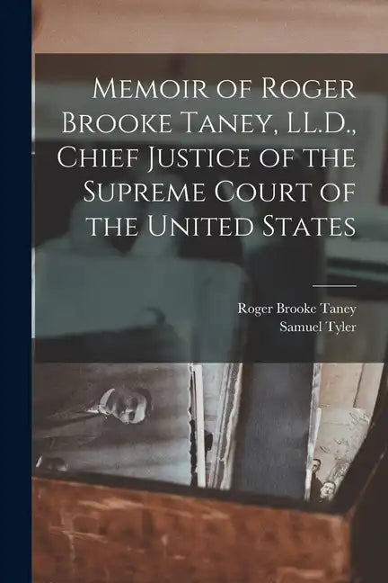 Memoir of Roger Brooke Taney, LL.D., Chief Justice of the Supreme Court of the United States - Paperback