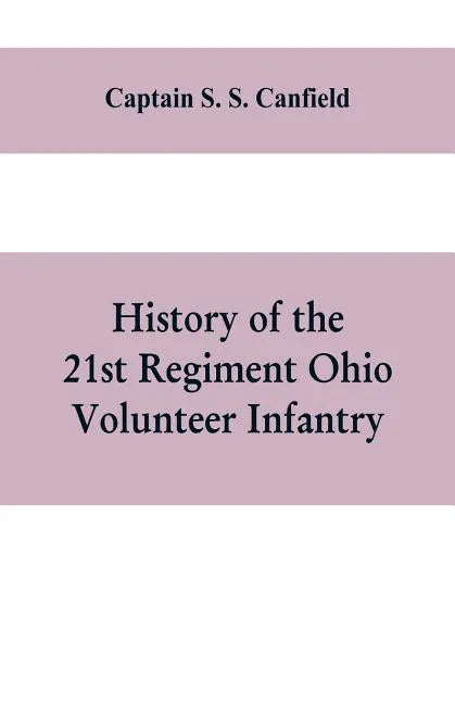 History of the 21st regiment Ohio volunteer infantry, in the war of the rebellion - Paperback