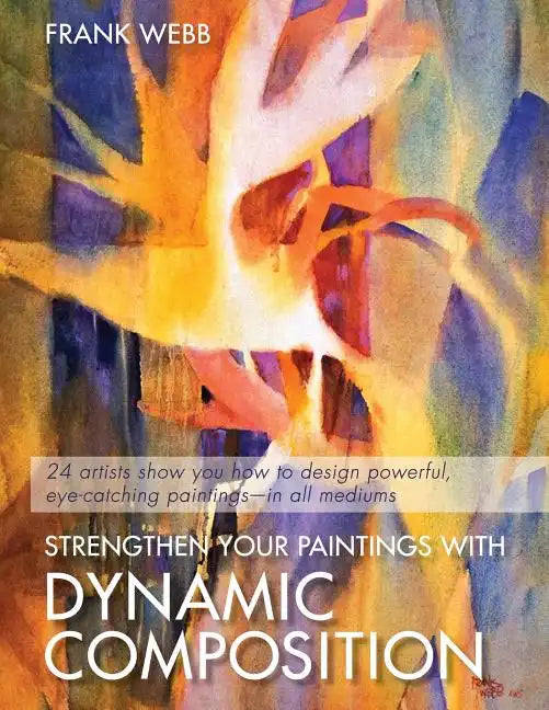 Strengthen Your Paintings With Dynamic Composition - Paperback