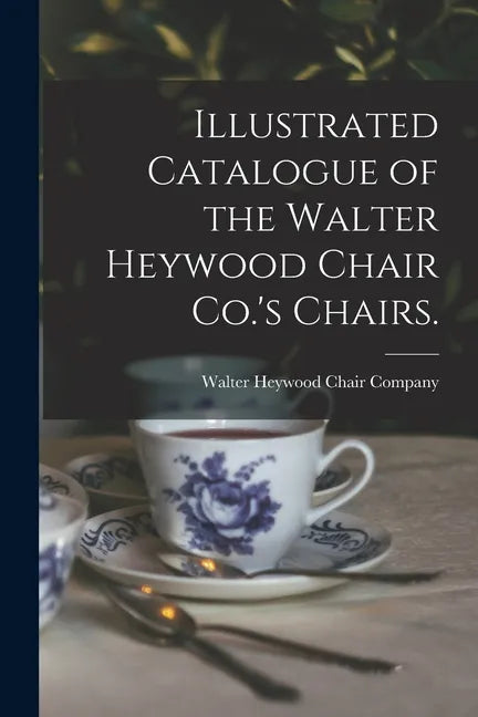Illustrated Catalogue of the Walter Heywood Chair Co.'s Chairs. - Paperback
