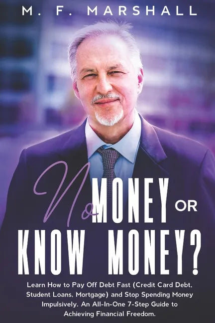 No Money or Know Money?: Learn How to Pay Off Debt Fast (Credit Card Debt, Student Loans, Mortgage) and Stop Spending Money Impulsively. An All - Paperback