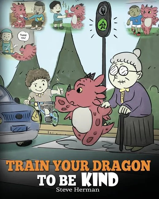 Train Your Dragon To Be Kind: A Dragon Book To Teach Children About Kindness. A Cute Children Story To Teach Kids To Be Kind, Caring, Giving And Thoug - Paperback